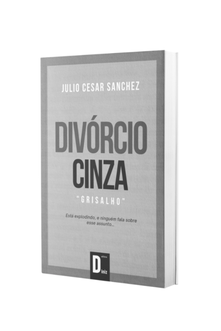 divorcio_cinza_direito_de_familia_divorcio_apos_os_50_anos_advogados_estudantes_profissionais_planejamento_patrimonial_divisao_de_bens_pensao_previdencia_sucessoes_direitos_reais_livros_juridicos_livros_de_pratica_juridica_editoradiniz_livros_livrosjuridicos_livrosdeprática jurídica_livro direito_livros_juliocesarsanchez_professor_juliocesarsanchez
